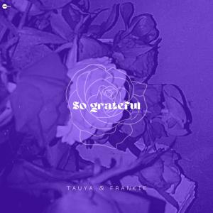 Listen to So Grateful song with lyrics from Tauya