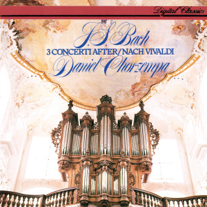อัลบัม Bach, J.S.: 3 Concerti after Vivaldi ศิลปิน Daniel Chorzempa