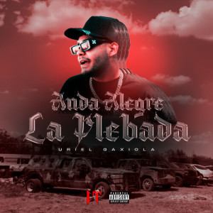 Listen to Anda Alegre La Plebada (Explicit) song with lyrics from Uriel Gaxiola