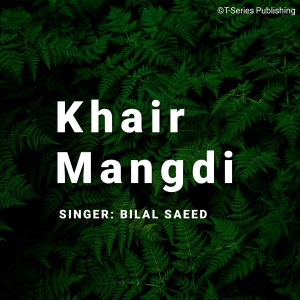 收聽Bilal Saeed的Khair Mangdi歌詞歌曲