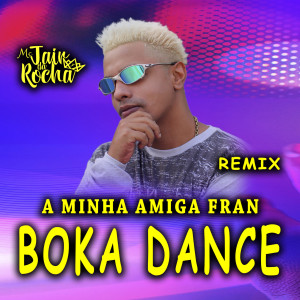 收听MC Jair Da Rocha的A Minha Amiga Fran Boka Dance (Versão Remix)歌词歌曲