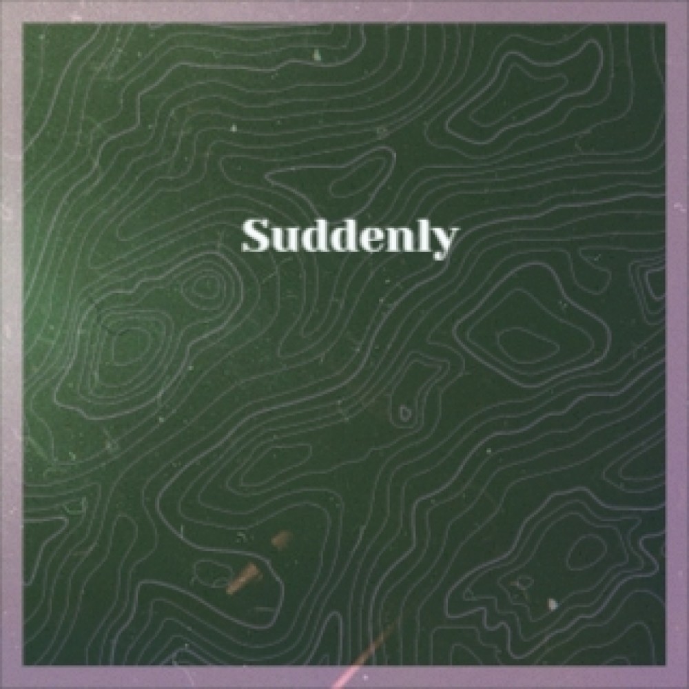 Suddenly