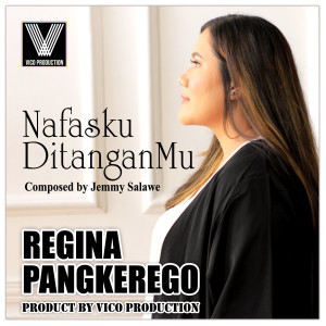 收听Regina Pangkerego的Nafasku DitanganMu歌词歌曲