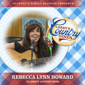 Country's Family Reunion的專輯Rebecca Lynn Howard at Larry's Country Diner (Live / Vol. 1)