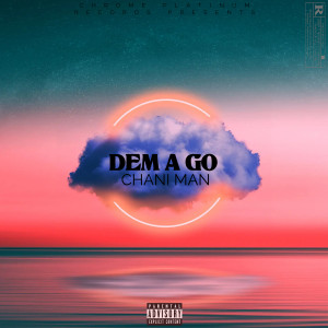 Listen to Dem a Go (Explicit) song with lyrics from Chani Man