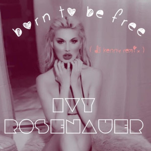 收聽Ivy Rosenauer的Born to Be Free (Remix)歌詞歌曲