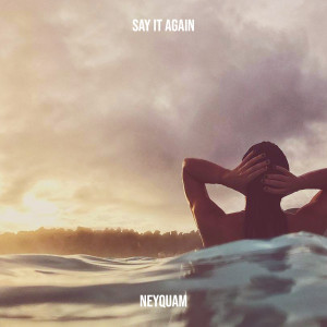 Listen to Say It Again (Explicit) song with lyrics from Neyquam
