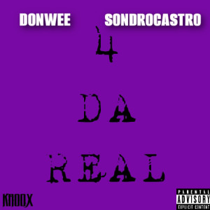 อัลบัม 4 da REAL (feat. DONWEE) (Explicit) ศิลปิน SONDRO CASTRO
