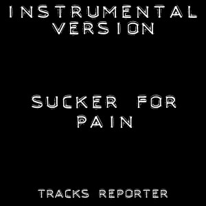 收聽Tracks Reporter的Sucker for Pain (Instrumental Version)歌詞歌曲