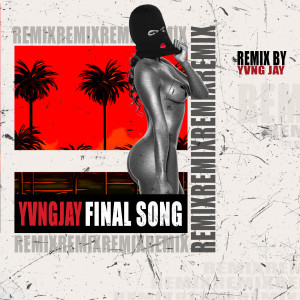 收听Yvng Jay的Final Song Remix (Explicit)歌词歌曲