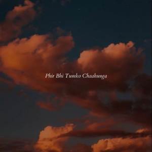 Listen to Phir Bhi Tumko Chaahunga  (Lo-fi) song with lyrics from Lofiwaala