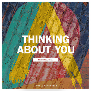收聽Axwell Λ Ingrosso的Thinking About You (Festival Mix)歌詞歌曲