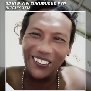 Album Dj Kiw Kiw Cukurukuk Fyp from Ritchy DTM