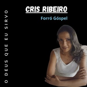 收聽Cris Ribeiro的O Deus que eu Sirvo歌詞歌曲