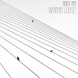 Listen to Wanna Loose! song with lyrics from Adev A.M