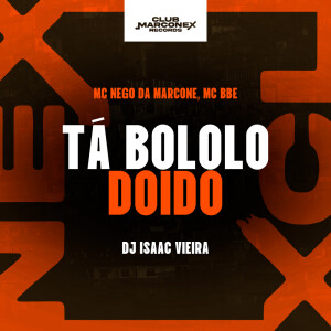 Album Tá Bololô Doido (Explicit) from MC Nego da Marcone