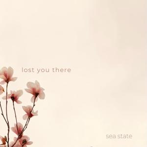 收聽Sea State的Lost You There歌詞歌曲