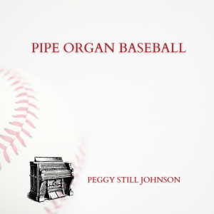 Peggy Still Johnson的專輯Pipe Organ Baseball