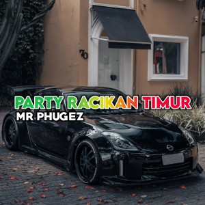 收聽Mr Phugez的Party Racikan Timur歌詞歌曲