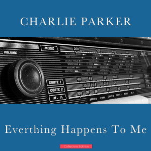 ดาวน์โหลดและฟังเพลง Everything Happens To Me พร้อมเนื้อเพลงจาก Charlie Parker