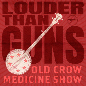 Old Crow Medicine Show的專輯Louder Than Guns