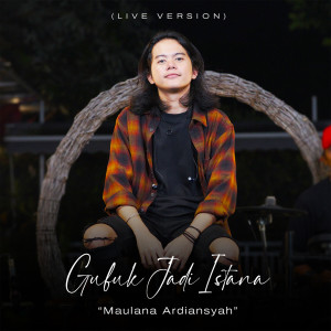 收听Maulana Ardiansyah的Gubuk Jadi Istana (Live Ska Reggae)歌词歌曲
