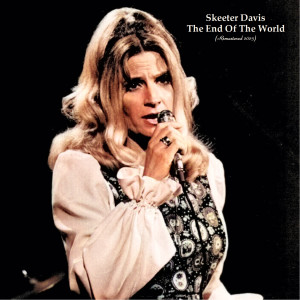 Dengarkan The End Of The World (Remastered 2023) lagu dari Skeeter Davis dengan lirik