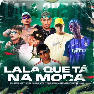 收聽Mc Erick的Lala que Tá na Moda (Explicit)歌詞歌曲