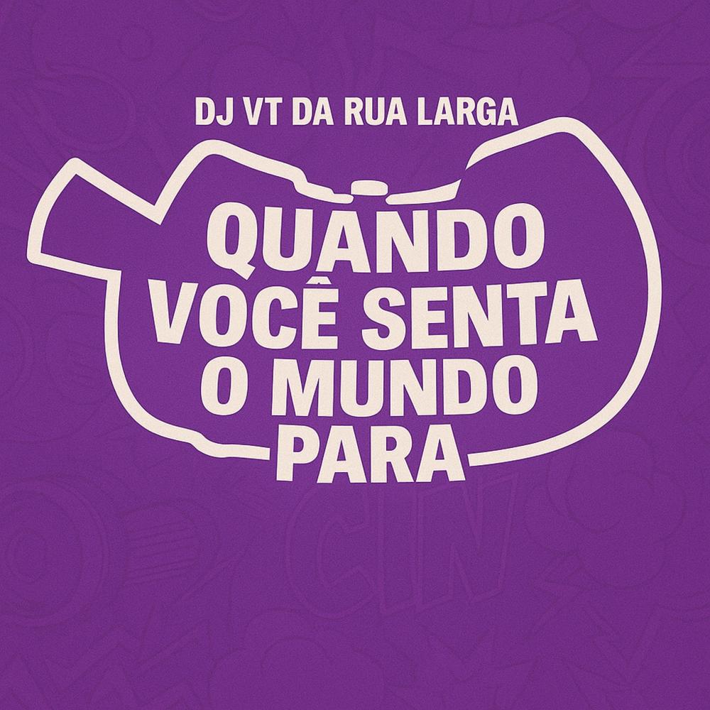 QUANDO VOCÊ SENTA O MUNDO PARA