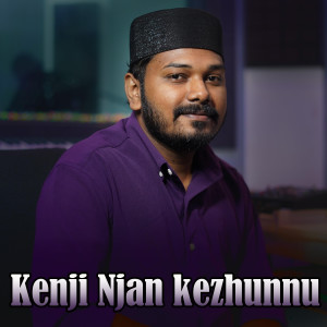 Listen to Kenji Njan Kezhunnu song with lyrics from Abu Thahir Cheekode