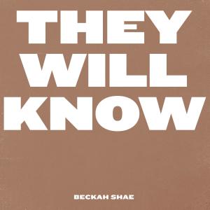 Dengarkan lagu They Will Know nyanyian Beckah Shae dengan lirik