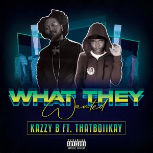 Kazzy B的專輯What They Wanted (feat. Thatboiikay) (Explicit)