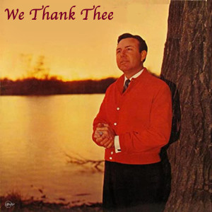 Dengarkan We Thank Thee lagu dari Jim Reeves dengan lirik