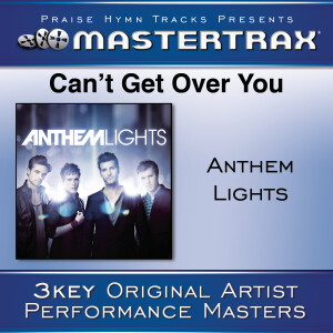ดาวน์โหลดและฟังเพลง Can't Get Over You (Performance Track) พร้อมเนื้อเพลงจาก Anthem Lights