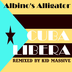 อัลบัม Cubalibera Remixed By Kid Massive ศิลปิน Albino's Alligator