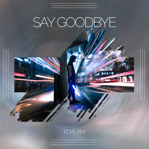 Album Say Goodbye oleh Edalam
