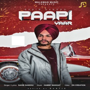 ดาวน์โหลดและฟังเพลง Paapi Yaar พร้อมเนื้อเพลงจาก Sahib Sandhu