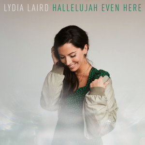 Album Hallelujah Even Here from Lydia Laird