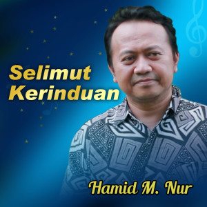Dengarkan Selimut Kerinduan lagu dari Hamid M Nur dengan lirik