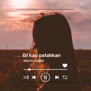 Album DJ Kau Patahkan oleh Wahyu Kober