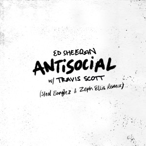 收聽Ed Sheeran的Antisocial (Steel Banglez & Zeph Ellis Remix)歌詞歌曲