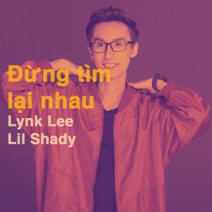 ดาวน์โหลดและฟังเพลง Đừng tìm lại nhau พร้อมเนื้อเพลงจาก Lynk Lee
