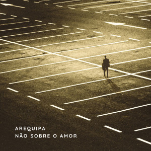 Arequipa的專輯Não Sobre o Amor