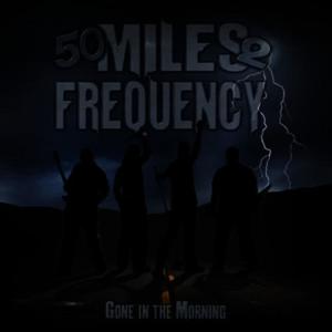 收聽50 Miles 2 Frequency的Gone In The Morning歌詞歌曲