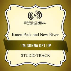 ดาวน์โหลดและฟังเพลง I'm Gonna Get Up พร้อมเนื้อเพลงจาก Karen Peck And New River