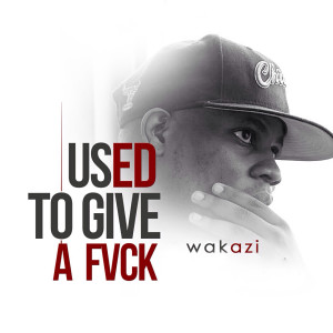 Used to Give a Fvck (Explicit) dari Wakazi