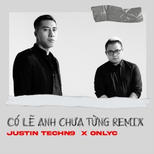ดาวน์โหลดและฟังเพลง Có Lẽ Anh Chưa Từng (Remix) พร้อมเนื้อเพลงจาก Justin TechN9