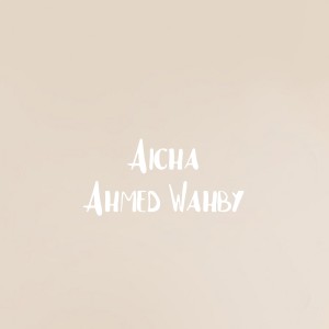 收聽Ahmed Wahby的Aicha歌詞歌曲