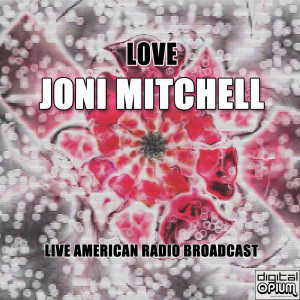 Listen to Love (Live) song with lyrics from Joni Mitchell