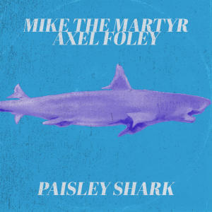收聽Mike The Martyr的Paisley Shark (feat. axel foley) (Explicit)歌詞歌曲